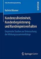 Kundenzufriedenheit, Kundenbegeisterung und Kundenpreisverhalten: Empirische Studien zur Untersuchung der Wirkungszusammenhänge.