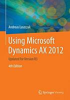Using Microsoft Dynamics AX 2012 : updated for Version R3