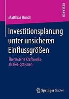 Investitionsplanung unter unsicheren Einflussgrössen : thermische kraftwerke als realoptionen