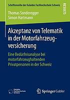 Akzeptanz von Telematik in der motorfahrzeug, versicherung : eine bedürfnisanalyse bei motorfahrzeughaltenden Privatpersonen in der Schweiz