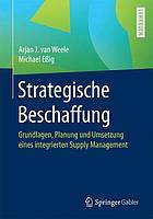 Strategische Beschaffung Grundlagen, Planung und Umsetzung eines integrierten Supply Management