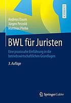 BWL für Juristen eine praxisnahe Einführung in die betriebswirtschaftlichen Grundlagen