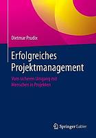 Erfolgreiches projektmanagement : vom sicheren umgang mit menschen in projekten.