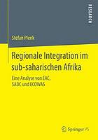 Regionale Integration im sub-saharischen Afrika : eine analyse von EAC, SADC und ECOWAS