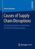 Causes of supply chain disruptions : an empirical analysis in cold chains for food and pharmaceutica.