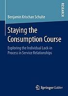 Staying the consumption course : exploring the individual lock-in process in service relationships