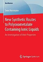 New Synthetic Routes to Poloyoxometalate Containing Ionic Liquids An Investigation of Their Properties.