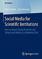 Social Media for Scientific Institutions How to Attract Young Academics by Using Social Media as a Marketing Tool