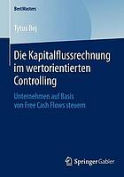 Die Kapitalflussrechnung im wertorientierten Controlling Unternehmen auf Basis von Free Cash Flows steuern