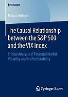 The Causal Relationship between the S&P 500 and the VIX Index Critical Analysis of Financial Market Volatility and Its Predictability