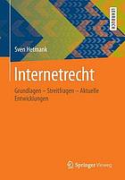 Internetrecht : Grundlagen - Streitfragen - aktuelle Entwicklungen