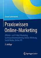 Praxiswissen Online-Marketing : Affiliate- und E-Mail-Marketing, Suchmaschinenmarketing, Online-Werbung, Social Media, Online-PR