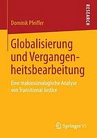 Globalisierung und Vergangenheitsbearbeitung : eine makrosoziologische Analyse von Transitional Justice