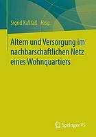 Altern und Versorgung im nachbarschaftlichen Netz eines Wohnquartiers zur Kooperation eines Altenhilfeträgers und einer Wohnbaugenossenschaft bei der quartiersbezogenen Gemeinwesenarbeit