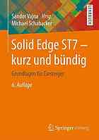 Solid Edge ST7 - kurz und bündig Grundlagen für Einsteiger