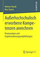 Außerhochschulisch erworbene Kompetenzen anrechnen Praxisanalyse und Implementierungsempfehlungen