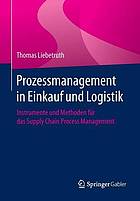 Prozessmanagement in Einkauf und Logistik Instrumente und Methoden für das Supply Chain Process Management