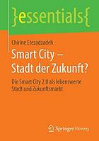 Smart City - Stadt der Zukunft? die Smart City 2.0 als lebenswerte Stadt und Zukunftsmarkt