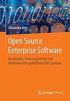 Open Source Enterprise Software : Grundlagen, Praxistauglichkeit und Marktübersicht quelloffener ERP-Systeme