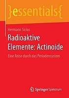 Radioaktive Elemente : Actinoide : eine Reise durch das Periodensystem.