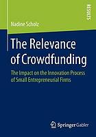 The relevance of crowdfunding the impact on the innovation process of small entrepreneurial firms