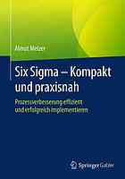 Six Sigma - Kompakt und praxisnah Prozessverbesserung effizient und erfolgreich implementieren