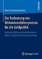 Die Bedeutung von Wohnimmobilienpreisen für die Geldpolitik bedingte Effekte auf die Wohnimmobilien- und private Konsumnachfrage