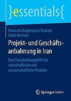 Projekt- und Geschäftsanbahnung in Iran : eine Entscheidungshilfe für wirtschaftliche und wissenschaftliche Projekte