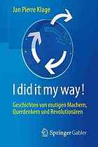 I did it my way! Geschichten von mutigen Machern, Querdenkern und Revolutionären