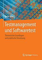 Testmanagement und Softwaretest theoretische Grundlagen und praktische Umsetzung