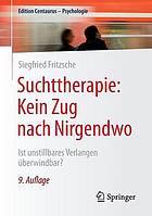 Suchttherapie : kein Zug nach Nirgendwo: ist unstillbares Verlangen überwindbar?