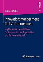 Innovationsmanagement für TV-Unternehmen Implikationen crossmedialer Contentkreation für Organisation und Personalwirtschaft