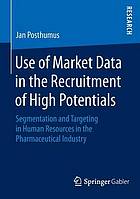 Use of Market Data in the Recruitment of High Potentials : Segmentation and Targeting in Human Resources in the Pharmaceutical Industry