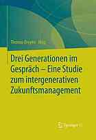 Drei Generationen im Gespräch - Eine Studie zum intergenerativen Zukunftsmanagement