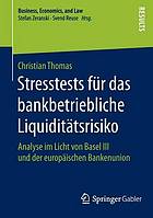 Stresstests für das bankbetriebliche Liquiditätsrisiko Analyse im Licht von Basel III und der europäischen Bankenunion