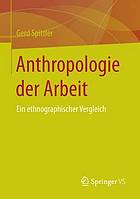 Anthropologie der Arbeit : ein ethnographischer Vergleich