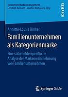 Familienunternehmen als Kategorienmarke eine stakeholderspezifische Analyse der Markenwahrnehmung von Familienunternehmen