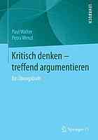 Kritisch denken - treffend argumentieren : ein Übungsbuch