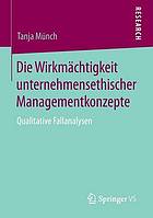 Die Wirkmächtigkeit unternehmensethischer Managementkonzepte : qualitative Fallanalysen