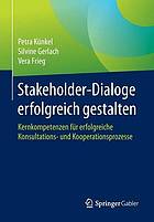 Stakeholder-Dialoge erfolgreich gestalten : Kernkompetenzen für erfolgreiche Konsultations- und Kooperationsprozesse