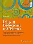 Lehrgang Elektrotechnik und Elektronik : Theoretische Grundlagen der Elektrotechnik und Elektronik mit ihren Anwendungen zur Analyse elektrotechnischer Prozesse