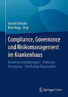 Compliance, Governance und Risikomanagement im Krankenhaus rechtliche Anforderungen - praktische Umsetzung - nachhaltige Organisation