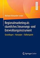 Regionalmarketing als raumliches steuerungs- undentwicklungsinstrument : grundlagen - konzepte - ... fallbeispiele.