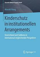 Kinderschutz in institutionellen Arrangements Deutschland und Südkorea in international vergleichender Perspektive