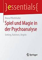 Spiel und magie in der psychoanalyse : setting, rahmen, regeln.