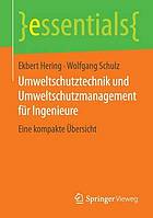 Umweltschutztechnik und Umweltschutzmanagement für Ingenieure : Eine kompakte Übersicht