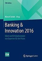 Banking et Innovation 2016 : Ideen und Erfolgskonzepte von Experten für die Praxis.