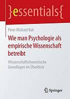 Wie man Psychologie als empirische Wissenschaft betreibt wissenschaftstheoretische Grundlagen im Überblick