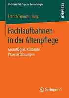 Fachlaufbahnen in der Altenpflege : Grundlagen, Konzepte, Praxiserfahrungen