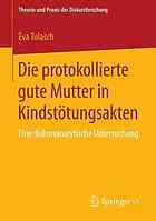 Die protokollierte gute Mutter in Kindstötungsakten eine diskursanalytische Untersuchung